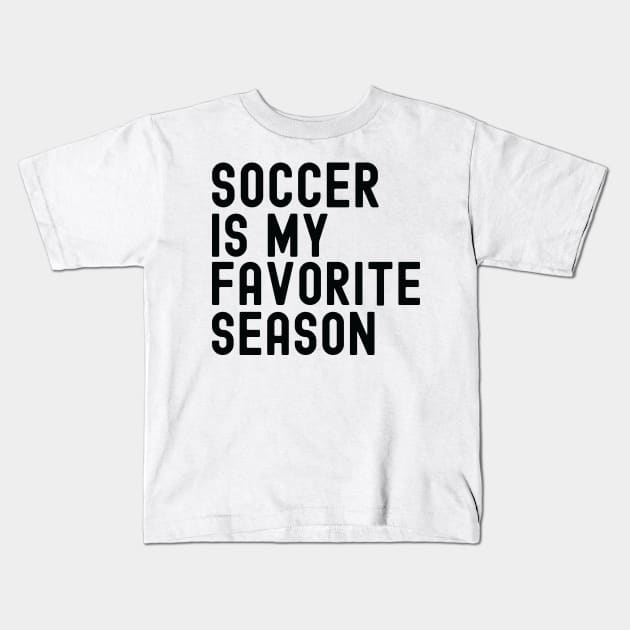 Soccer Is My Favorite Season Kids T-Shirt by bougieFire